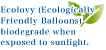 Ecolovy (Ecologically Friendly Balloons) biodegrade when exposed to sunlight.